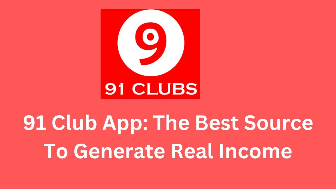 91 Club App: The Best Source To Generate Real Income