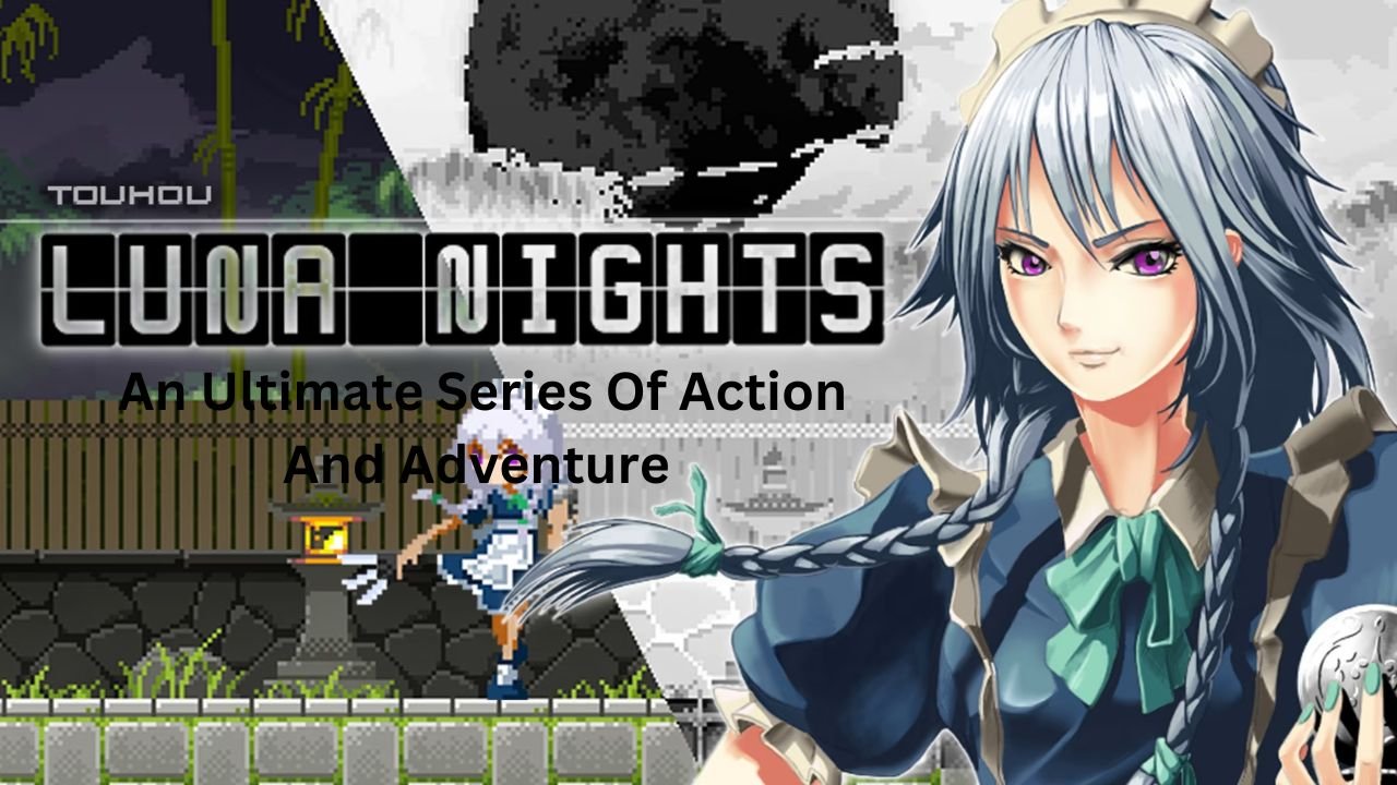 Touhou Luna Nights: An Ultimate Series Of Action And Adventure 