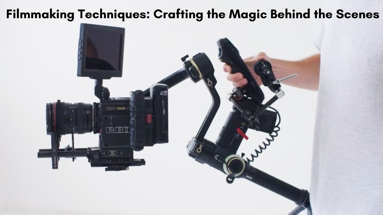 Filmmaking Techniques: Crafting the Magic Behind the Scenes